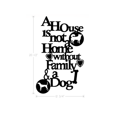Metal Art - A House is not a Home Without Family and a Dog