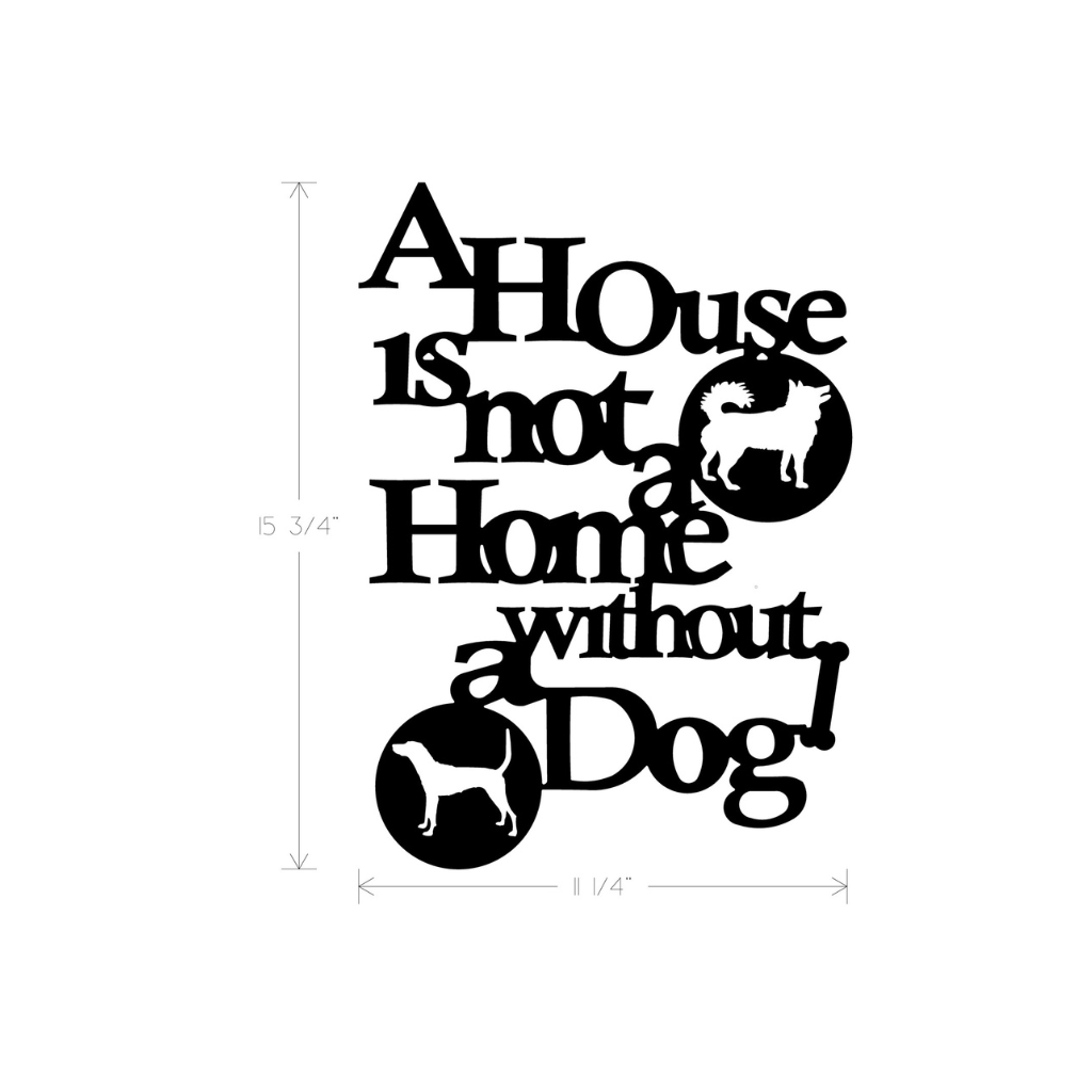 Metal Art - A House is not a Home without a Dog